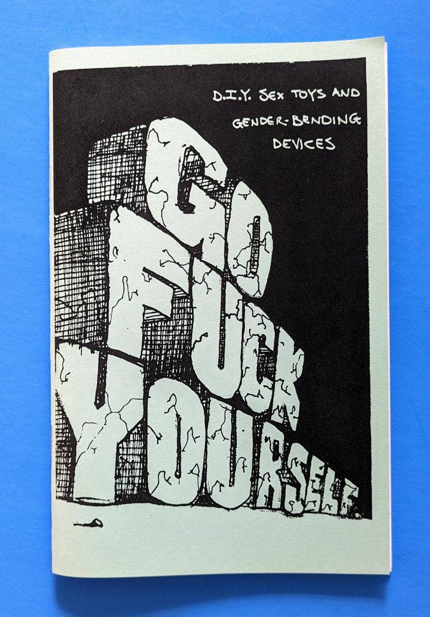 Go Fuck Yourself Zine: DIY Sex Toys & Gender Bending Devices