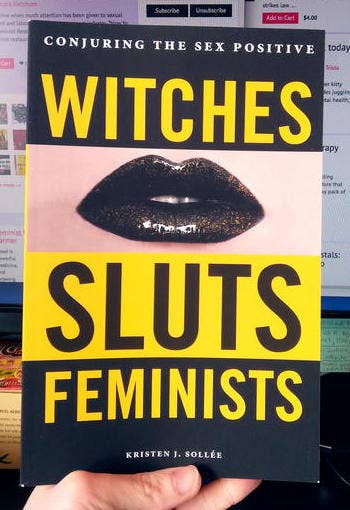 Witches, Sluts, Feminists: Conjuring the Sex Positive